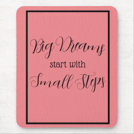 Grote dromen beginnen met kleine stapjes zwart sch muismat