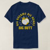 Grote dromen Big Heart Big Butt Funny Quote 545 T-shirt (Design voorkant)