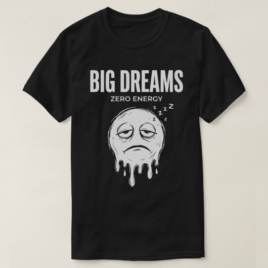 Grote Dromen Nul Energie Uniseks Grappig T-shirt (Design voorkant)