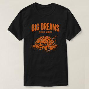 Grote Dromen Nul Energie Uniseks Grappig T-shirt