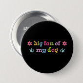 Grote fan van mijn hond ronde button 7,6 cm (Voorkant /achterkant)