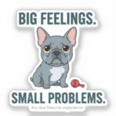 Grote Gevoelens Kleine Problemen Blauwe Franse Bul Sticker (Voorkant)