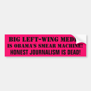GROTE LINKERMEDIA IS DE SMEARMACHINE VAN OBAMA... BUMPERSTICKER