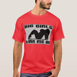 Grote meisjes zetten me aan — T-Shirt