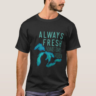 Grote Meren altijd echt vers soms bevroren T-shirt