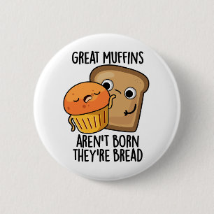 Grote muffins worden niet geboren, ze zijn brood g ronde button 5,7 cm