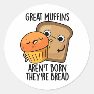 Grote muffins worden niet geboren, ze zijn brood g ronde sticker