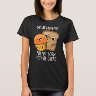 Grote muffins worden niet geboren, ze zijn donker t-shirt