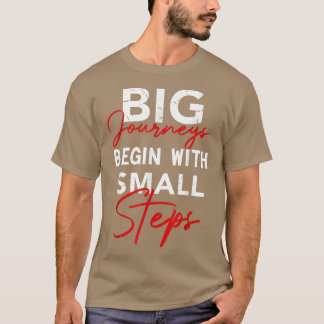 Grote reizen beginnen met kleine stappen Inspirere T-shirt