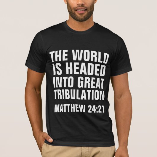 GROTE TRIBULATIE, MATTHEW 24:21 CHRISTELIJKE Shirt (Voorkant)