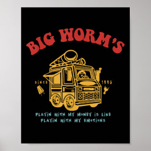 Grote wormen spelen met mijn geld is als met mijn  poster