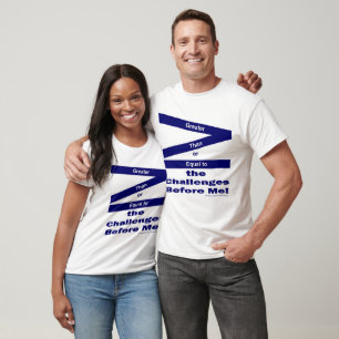Groter dan of gelijk aan de uitdagingen voor me t-shirt