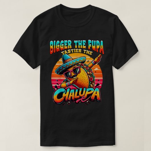 Groter De Fupa Smaakter De Chalupa Mexicaan T-shirt (Design voorkant)