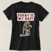 Groundhog Day Birthday Funny Gezegde Today is My D T-shirt (Design voorkant)