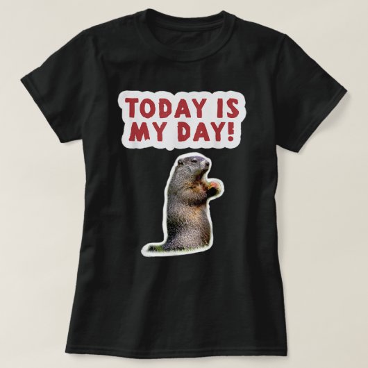Groundhog Day Birthday Funny Gezegde Today is My D T-shirt (Design voorkant)