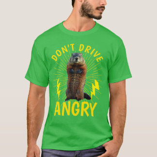 Groundhog Day Dont Drive Angry T-shirt