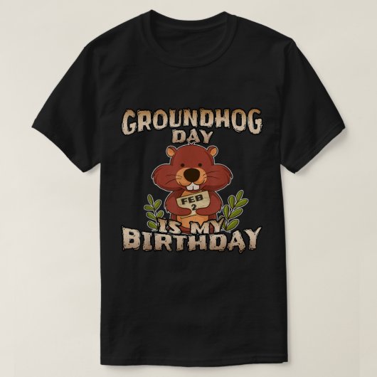 Groundhog Day is mijn geboortedag t Shirt, geboren T-shirt (Design voorkant)