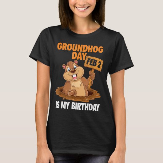Groundhog Day Is My Birthday February 2nd _1  T-shirt (Voorkant)