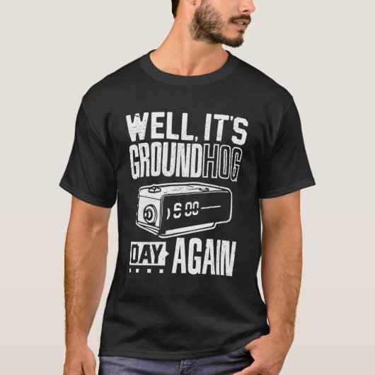 Groundhog Day is weer een grondehog dag T-shirt (Voorkant)