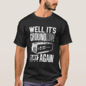 Groundhog Day Its Ground Hog Day Again T T-shirt (Voorkant)