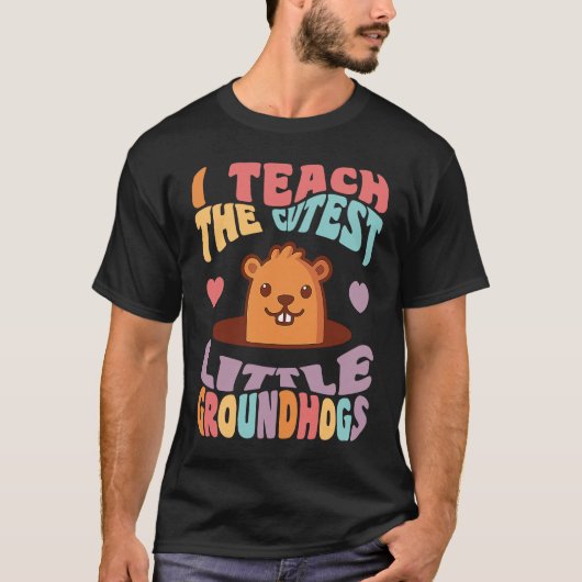Groundhog Day Teacher I Teach the Cutest Little Gr T-shirt (Voorkant)