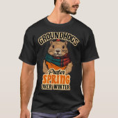 Groundhogs Prefer Spring Over Winter Groundhog Day T-shirt (Voorkant)