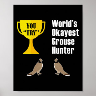 Grouse Hunting Gift - Funny Okayest Hunter Poster