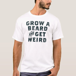"Grow a Beard & Get Weird" Grappig Typografie Ontw T-shirt