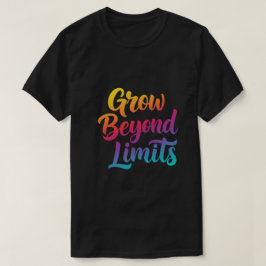 Grow Beyond Limits – kleurrijke Motivatie quote T-shirt