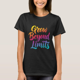 Grow Beyond Limits – Motivatie quote voor vrouwen T-shirt