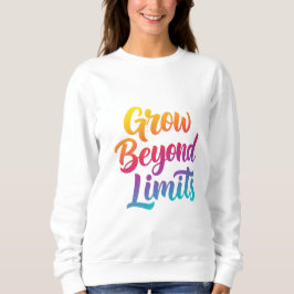 Grow Beyond Limits – Motivatie quote voor vrouwen Trui