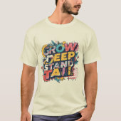 Grow Deep, Stand Tall T-shirt (Voorkant)