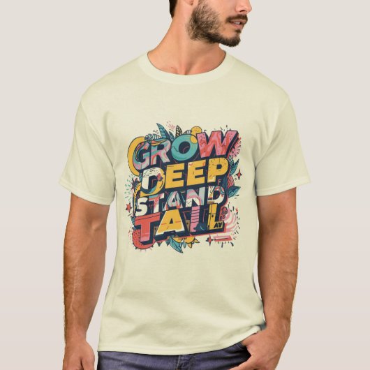 Grow Deep, Stand Tall T-shirt (Voorkant)