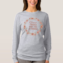Grow Floral Wreath Inspirational Long Sleeve Quote T-shirt