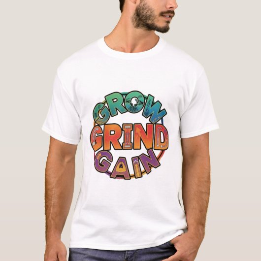 Grow, Grind, Gain T-shirt (Voorkant)
