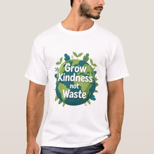 Grow Kindness Not Waste T-Shirt | Eco Friendly  (Voorkant)