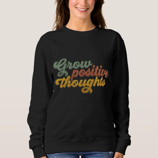 Grow Positive Thoughts Retro Inspirational Sweatsh Trui (Voorkant)