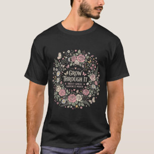 Grow Through It Cottage Garden Bloemstuk Borstkank T-shirt