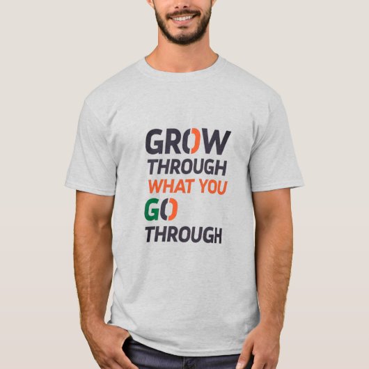 GROW THROUGH WHAT YOU GO THROUGH D02 T-SHIRT (Voorkant)