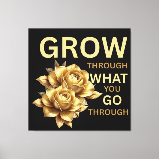 Grow Through What You Go Through – Motivational Canvas Afdruk (Voorkant)