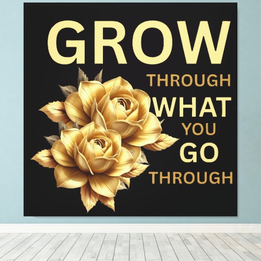 Grow Through What You Go Through – Motivational  Canvas Afdruk (Insitu (Houten vloer))