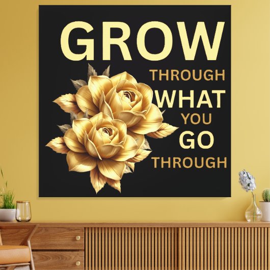 Grow Through What You Go Through – Motivational Canvas Afdruk (Insitu (Woonkamer))