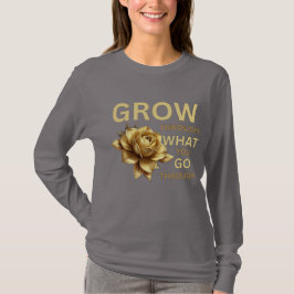 Grow Through What You Go Through – Motivational  T-shirt