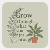 Grow through what you go through  vierkante sticker (Voorkant)