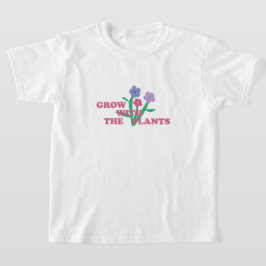 Grow with the plants  t-shirt