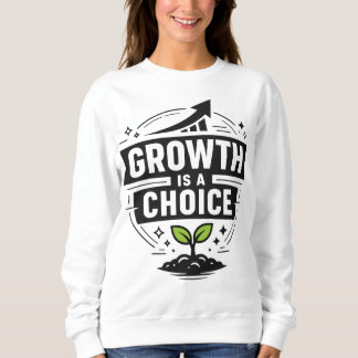 Growth Is A Choice Women’s Inspirational Sweatshir Trui