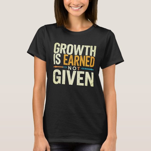Growth Is Earned Not Given Women’s T-Shirt  (Voorkant)