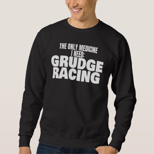 Grudge Racing Drag Strip 1320 Medicine I Need Grud Trui (Voorkant)