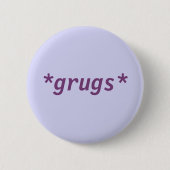 *grugs*, knop ronde button 5,7 cm (Voorkant)