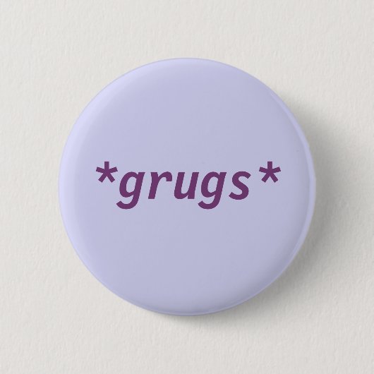 *grugs*, knop ronde button 5,7 cm (Voorkant)